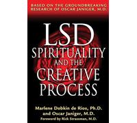 LSD, Spirituality and the Creative Process: Based on the Groundbreaking Research of Oscar Janiger M.D.