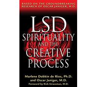 LSD, Spirituality and the Creative Process: Based on the Groundbreaking Research of Oscar Janiger M.D.