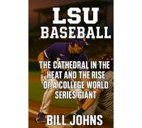 LSU Baseball: The Cathedral in the Heat and the Rise of a College World Series Giant (The Diamond Republic: College Baseball and the American Imagination)