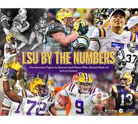 LSU by the Numbers: The Greatest Tigers in History (and Those Who Almost Made It)