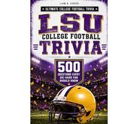 LSU COLLEGE FOOTBALL TRIVIA: 500 Questions Every Die-Hard Fan Should Know