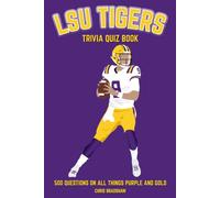 LSU Tigers Trivia Quiz Book: 500 Questions on All Things Purple and Gold (Sports Quiz Books)
