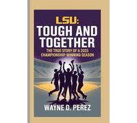 LSU: Tough and Together:The True Story of a 2025 Championship-Winning Season.