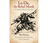 Lu Da, the Rebel Monk: A 1912 European Retelling of a Chinese Classic (Chinese Historical Fiction & Mythic Tradition - Complete Translations)