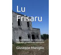 Lu Frisaru: Racconti brevi di vita in masseria negli anni sessanta del novecento