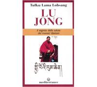 Lu Jong. Il segreto e la salute dei monaci tibetani (L' altra medicina)