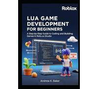 Lua Game Development for beginners: A Step-by-Step Guide to Coding and Building Games in Roblox Studio