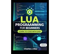 Lua Programming for Beginners: Learn to Code with Ease