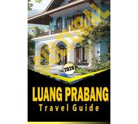 LUANG PRABANG CULTURAL TRAVEL GUIDE 2026: "Temples, Markets, Cuisine, and Itineraries for Exploring Northern Laos"