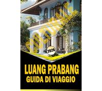 LUANG PRABANG CULTURALE GUIDA DI VIAGGIO 2026: "Templi, mercati, cucina e itinerari per esplorare il nord del Laos"