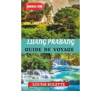 LUANG PRABANG GUIDE DE VOYAGE 2025- 2026: Explorez les temples et la tranquillité de Luang Prabang