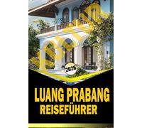 LUANG PRABANG KULTUR REISEFÜHRER 2026: "Tempel, Märkte, Küche und Reiserouten zur Erkundung Nordlaos"