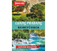 LUANG PRABANG REISEFÜHRER 2025- 2026: Entdecken Sie die Tempel und die Ruhe von Luang Prabang