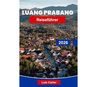 Luang Prabang Reiseführer 2026: Entdecken Sie Tempel, Wasserfälle und zeitlose Kultur im Norden von Laos