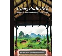 Luang PraBANG!: The Ultimate Guide to Spicy Laos Cuisine