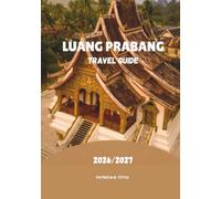 LUANG PRABANG TRAVEL GUIDE 2026/2027: Discover Hidden Gems, Scenic Adventures, Food, and Authentic Lao Culture