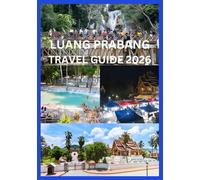 LUANG PRABANG TRAVEL GUIDE 2026: Discover the Best of Luang Prabang History, Nature & Local Tips