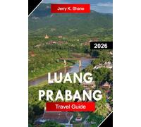 LUANG PRABANG TRAVEL GUIDE 2026: Explore Laos with Buddhist Monasteries, Mekong River Cruises, Kuang Si Falls, and Timeless Heritage