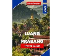 LUANG PRABANG Travel Guide 2026: Your Essential Guide to Laos' Most Enchanting City: Saffron-Robed Monks, Mekong Sunsets, and a UNESCO Town Frozen in Grace