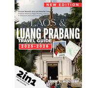 LUANG PRABANG TRAVEL GUIDE LUANGPRABANG & LAOS: Discover Monastic Alms and Waterfall Treks: Practical Advice on Night Markets, Colonial Architecture, and Local Cuisine