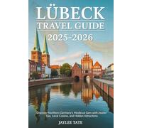 Lubeck Travel Guide 2025-2026: Discover Northern Germany’s Medieval Gem with Insider Tips, Local Cuisine, and Hidden Attractions
