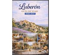 Luberon Guía de viaje 2026-2027: Descubre los mejores pueblos, la gastronomía regional, los lugares históricos, las excursiones de un día y las experiencias de turismo lento en el sur de Francia.