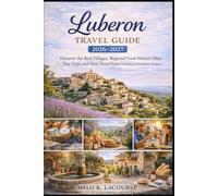 Luberon Travel Guide 2026-2027: Discover the Best Villages, Regional Food, Historic Sites, Day Trips, and Slow Travel Experiences in Southern France