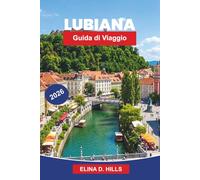LUBIANA Guida di viaggio 2026: Scopri caffè sul fiume, ponti storici, viste sul castello, cucina locale e consigli pratici per il tuo viaggio in Slovenia
