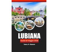 Lubiana Guida di viaggio 2026: Scopri i gioielli nascosti della Slovenia, la ricca cultura, le avventure all'aperto e le delizie culinarie della Slovenia