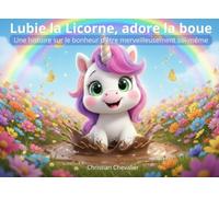 Lubie la Licorne, adore la boue: Une histoire sur le bonheur d'être merveilleusement soi-même