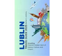 Lublin Travel Guide 2025: Unveiling Poland’s Hidden Gem of History, Culture, and Charm