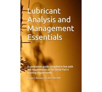Lubricant Analysis and Management Essentials: A companion guide compiled in line with the requirements of ISO 18436 Part 4 training requirements (Lubrication Management)