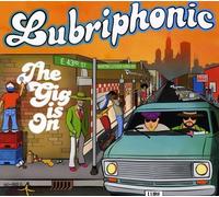 Lubriphonic - The Gig Is On