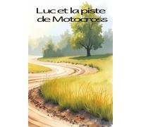 Luc et la course de Motocross: Luc goes to a Motocross race (Luc a beaucoup d'adventure)