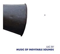 Luc Ex - Music Of Inevitable Sounds