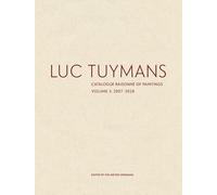 Luc Tuymans Catalogue Raisonné of Paintings: Volume 3