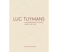 Luc Tuymans Catalogue Raisonné of Paintings: Volume 3