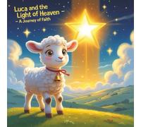 Luca and the Light of Heaven: A Christian Story About Faith, Friendship, and the Light of God’s Love for Children Ages 3-7