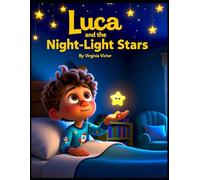 Luca and the Night-Light Stars: A Children’s Story About Fear of the Dark and Feeling Safe