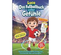 Luca - Das Fußballbuch voller Gefühle für Kinder ab 8 Jahren: Mutmach Geschichten für Kinder über Freundschaft, Mut und Teamgeist. Das besondere ... - mit Gefühlekarten zum Mitmachen & Begleiten