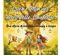 Luca e Mia nel bosco delle Lanterne: Una storia di amicizia,corragio e magia