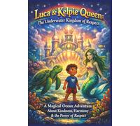 Luca & Kelpie Queen: The Underwater Kingdom of Respect: A Magical Ocean Adventure About Kindness, Harmony & the Power of Respect (Terry's Imaginative Wonders)