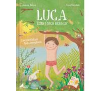 Luca lernt sich kennen: Aufklärungsbuch ab 5 über Sexualität und Selbstbestimmung. Mit sexualpädagogischen Fachkräften entwickelt