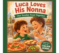 Luca Loves His Nonna: A Sweet Italian Cooking Story for Kids | A Personalized Nonna Gift Book About Love, Food, and Family Traditions (Three Hearts Personalized Baby Book Series (LUCA))