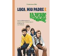 Luca, mio padre e La Verde Stagione: Storia di un artista poliedrico tra Progressive italiano, Numero Uno, Lucio Battisti e la Factory di Prato