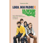 Luca, mio padre e La Verde Stagione: Storia di un artista poliedrico tra Progressive italiano, Numero Uno, Lucio Battisti e la Factory di Prato