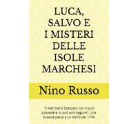 LUCA, SALVO E I MISTERI DELLE ISOLE MARCHESI: "Il Meridiano Spezzato non si può possedere, si può solo seguire". Una bussola pazza e un diario del 1774. (Ragazzi con Avventure, Misteri e Coraggio)