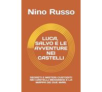 LUCA, SALVO E LE AVVENTURE NEI CASTELLI: SEGRETI E MISTERI CUSTODITI NEI CASTELLI MESSINESI E LA MAPPA DEI DUE MARI. (Ragazzi con Avventure, Misteri e Coraggio)