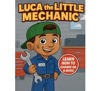 Luca the Little Mechanic: Learn How to Change Oil & More!: A Fun & Educational Coloring Book for Kids Who Love Cars and Tools