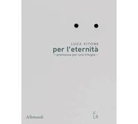 Luca Vitone per l’eternità. Premessa per una trilogia. Ediz. italiana e inglese (Varia)